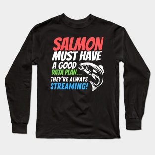 Salmon must have a good data plan - it’s always steaming! Funny data puns! Long Sleeve T-Shirt